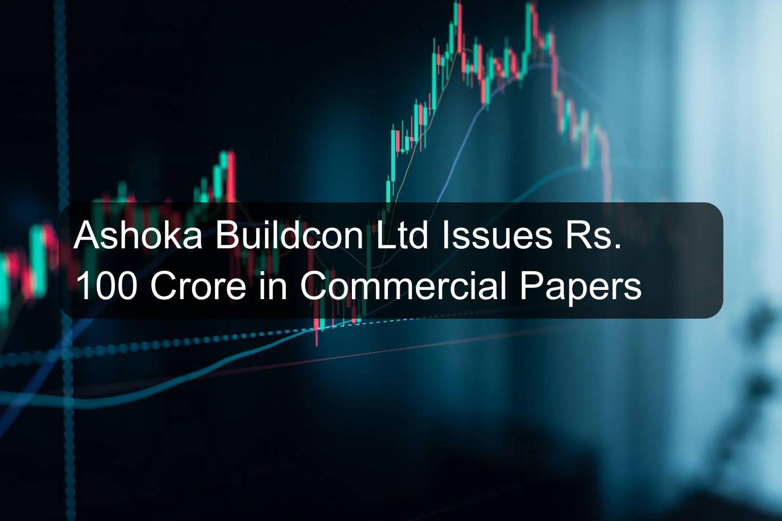 Ashoka Buildcon Ltd Issues Rs. 100 Crore in Commercial Papers