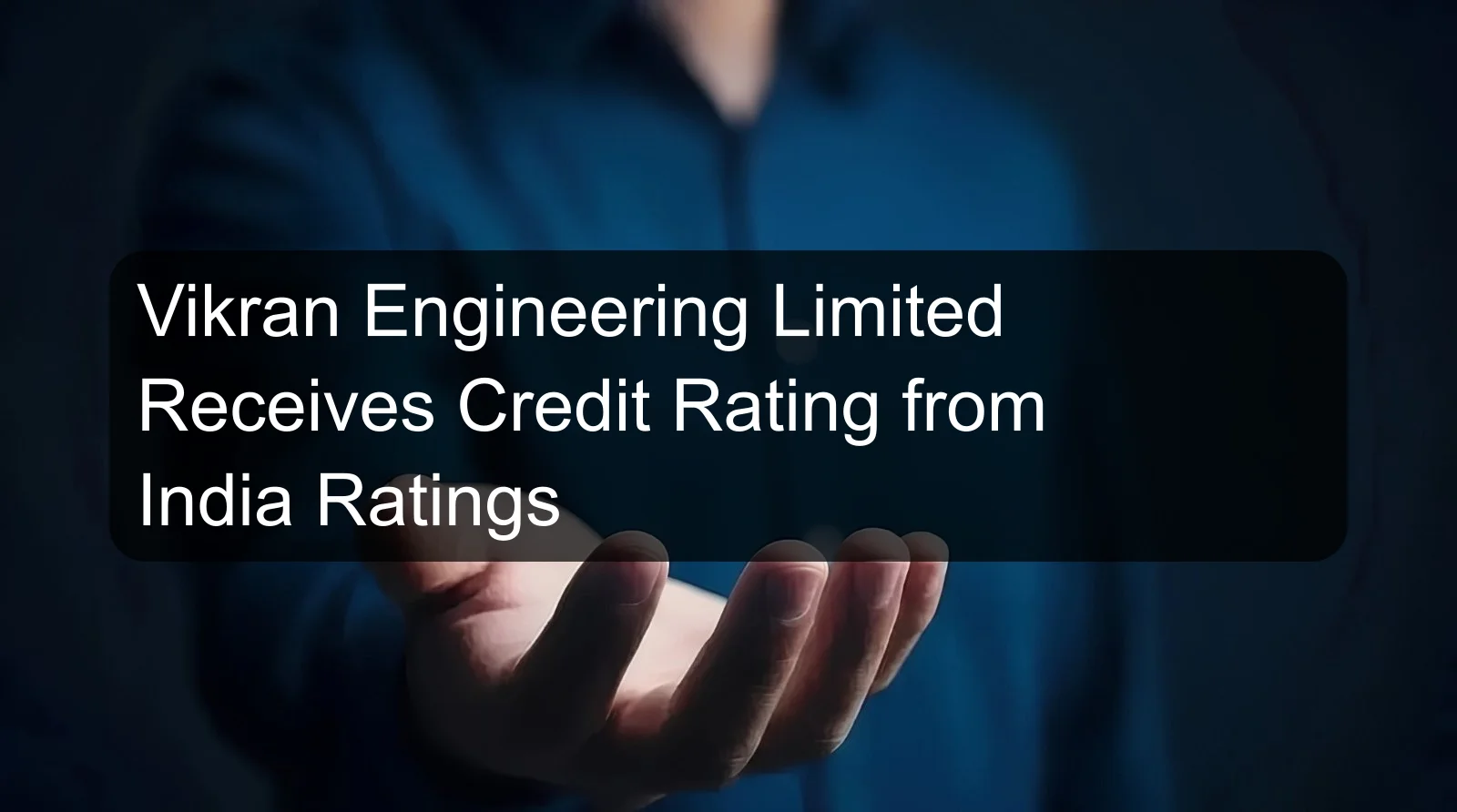 Vikran Engineering Limited Receives Credit Rating from India Ratings