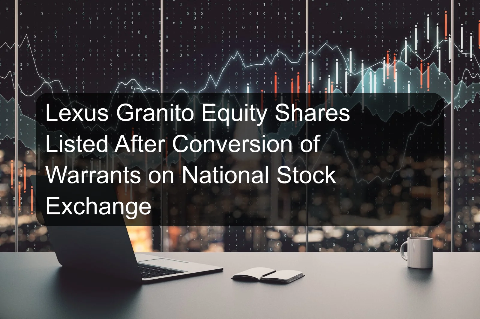 Lexus Granito Equity Shares Listed After Conversion of Warrants on National Stock Exchange