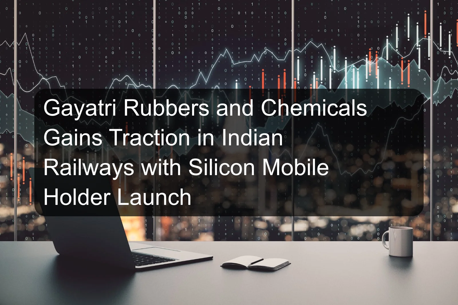 Gayatri Rubbers and Chemicals Gains Traction in Indian Railways with Silicon Mobile Holder Launch Gayatri Rubbers and Chemicals Gains Traction in Indian Railways with Silicon Mobile Holder Launch
