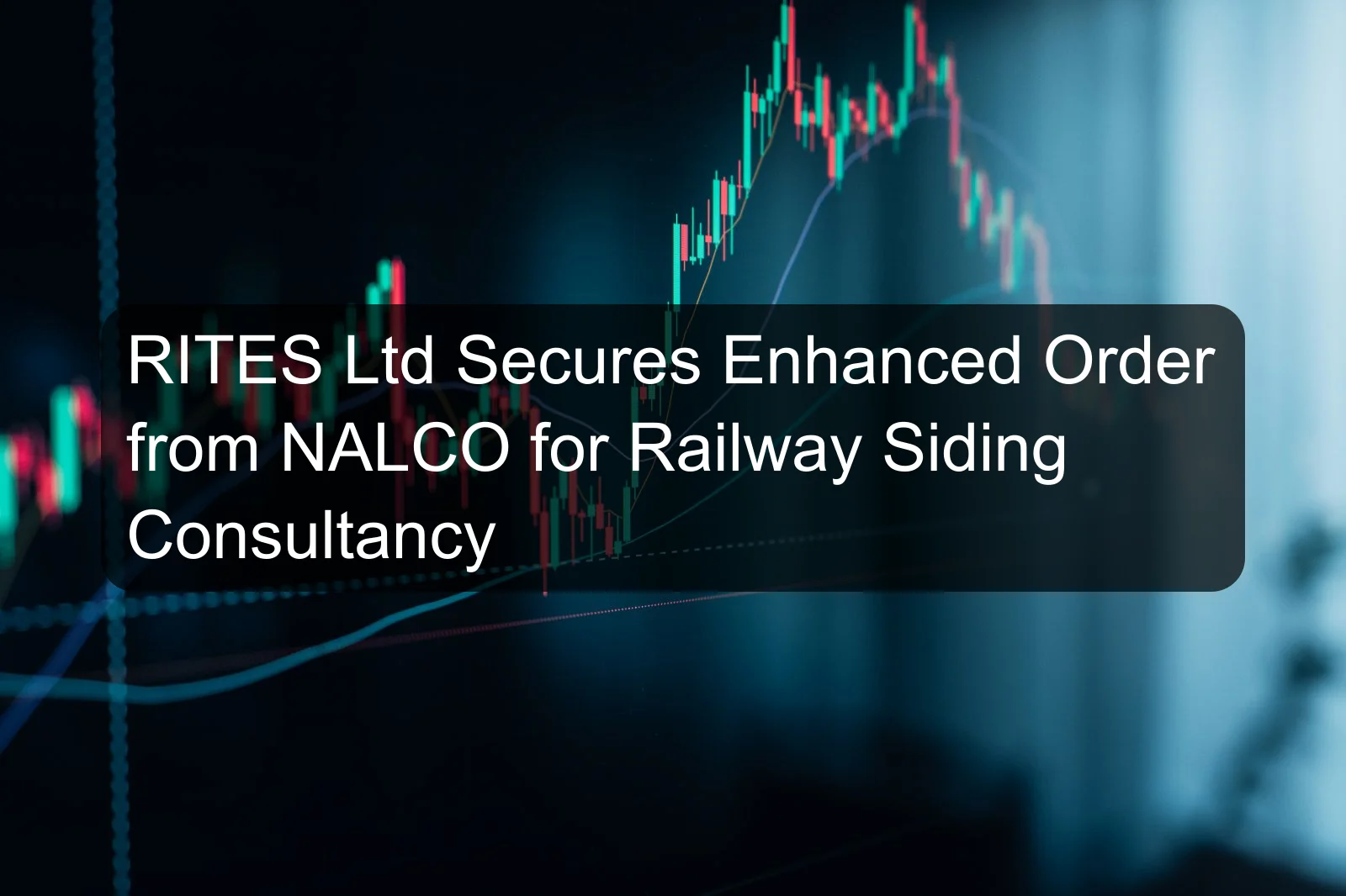 RITES Ltd Secures Enhanced Order from NALCO for Railway Siding Consultancy RITES Ltd Secures Enhanced Order from NALCO for Railway Siding Consultancy
