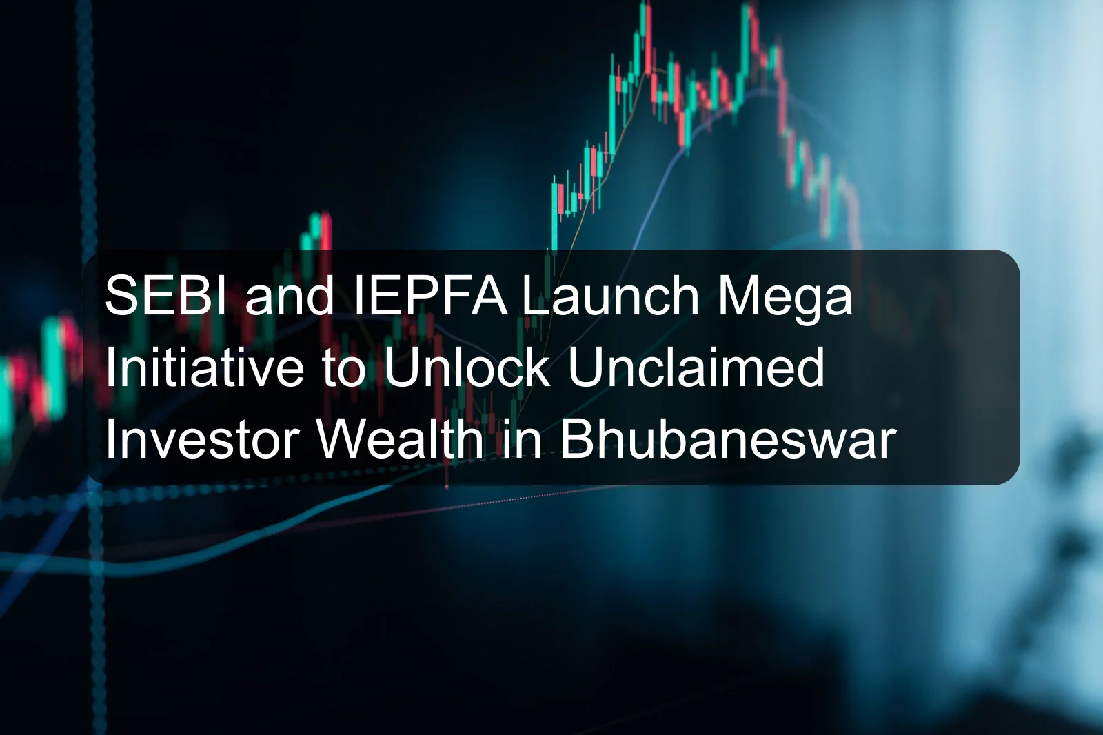 SEBI and IEPFA Launch Mega Initiative to Unlock Unclaimed Investor Wealth in Bhubaneswar