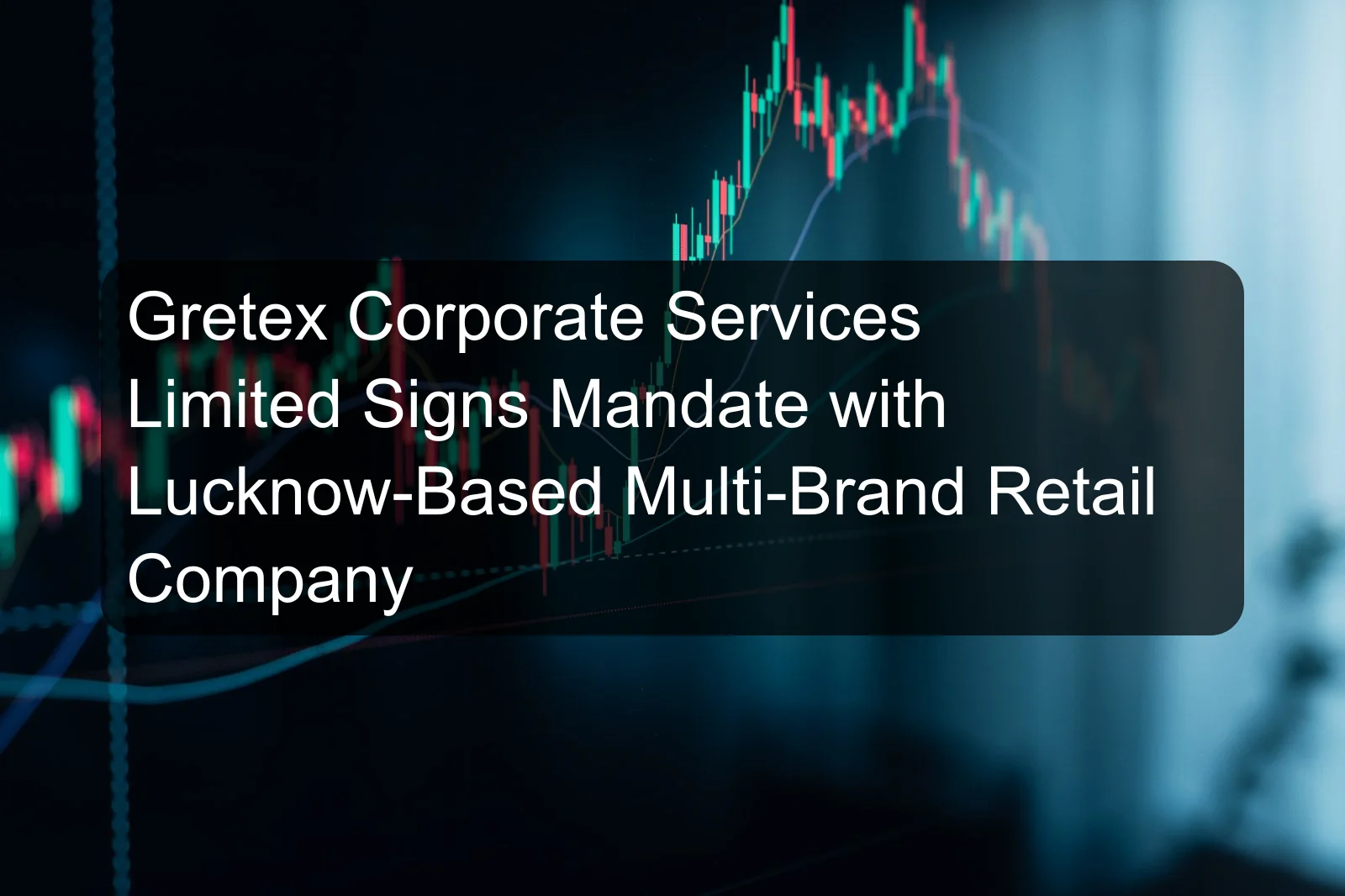 Gretex Corporate Services Limited Signs Mandate with Lucknow-Based Multi-Brand Retail Company