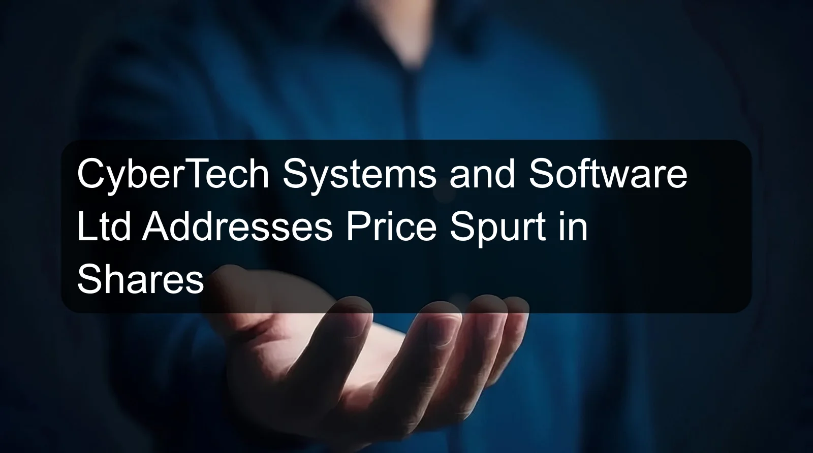 CyberTech Systems and Software Ltd Addresses Price Spurt in Shares