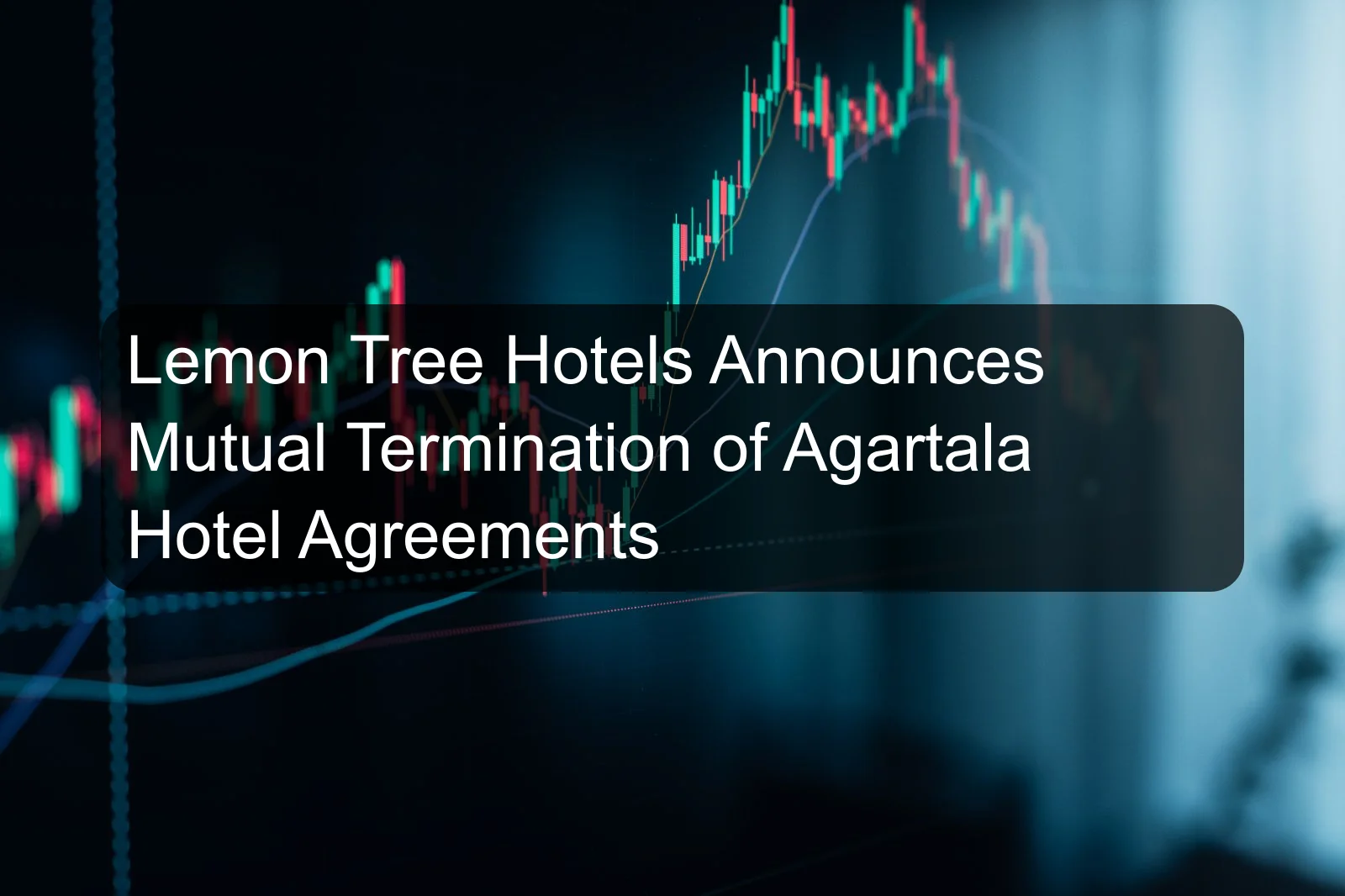 Lemon Tree Hotels Announces Mutual Termination of Agartala Hotel Agreements Lemon Tree Hotels Announces Mutual Termination of Agartala Hotel Agreements