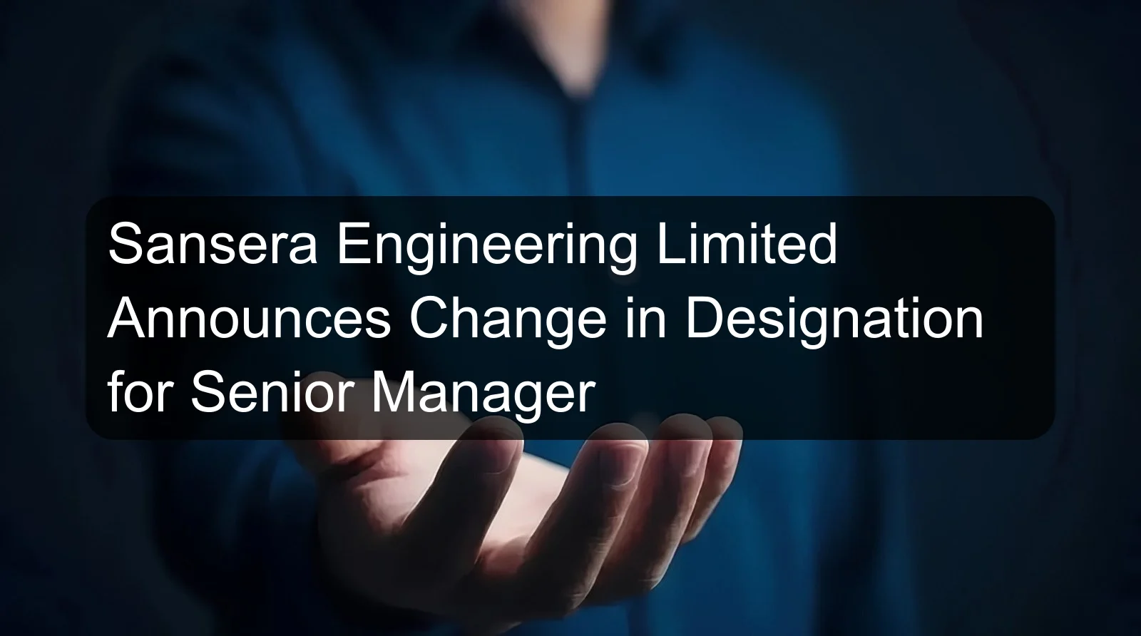 Sansera Engineering Limited Announces Change in Designation for Senior Manager