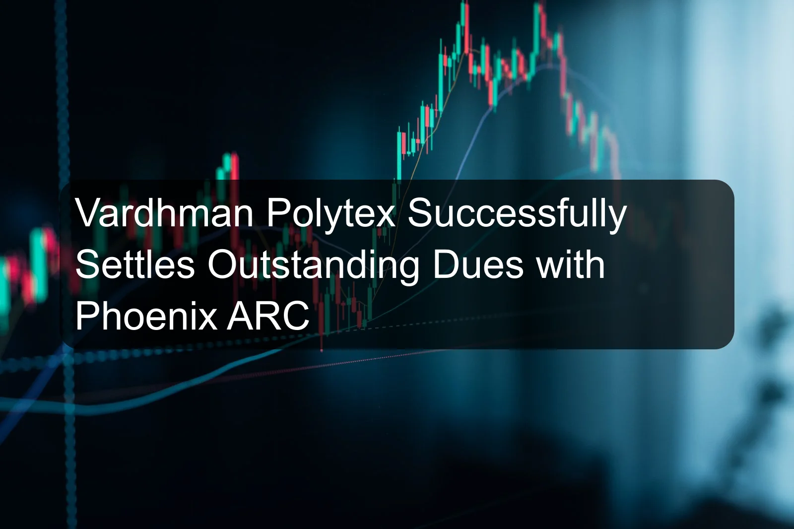 Vardhman Polytex Successfully Settles Outstanding Dues with Phoenix ARC