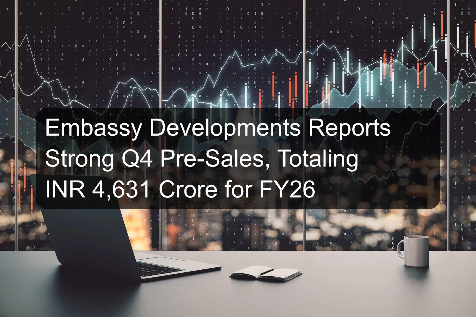 Embassy Developments Reports Strong Q4 Pre-Sales, Totaling INR 4,631 Crore for FY26