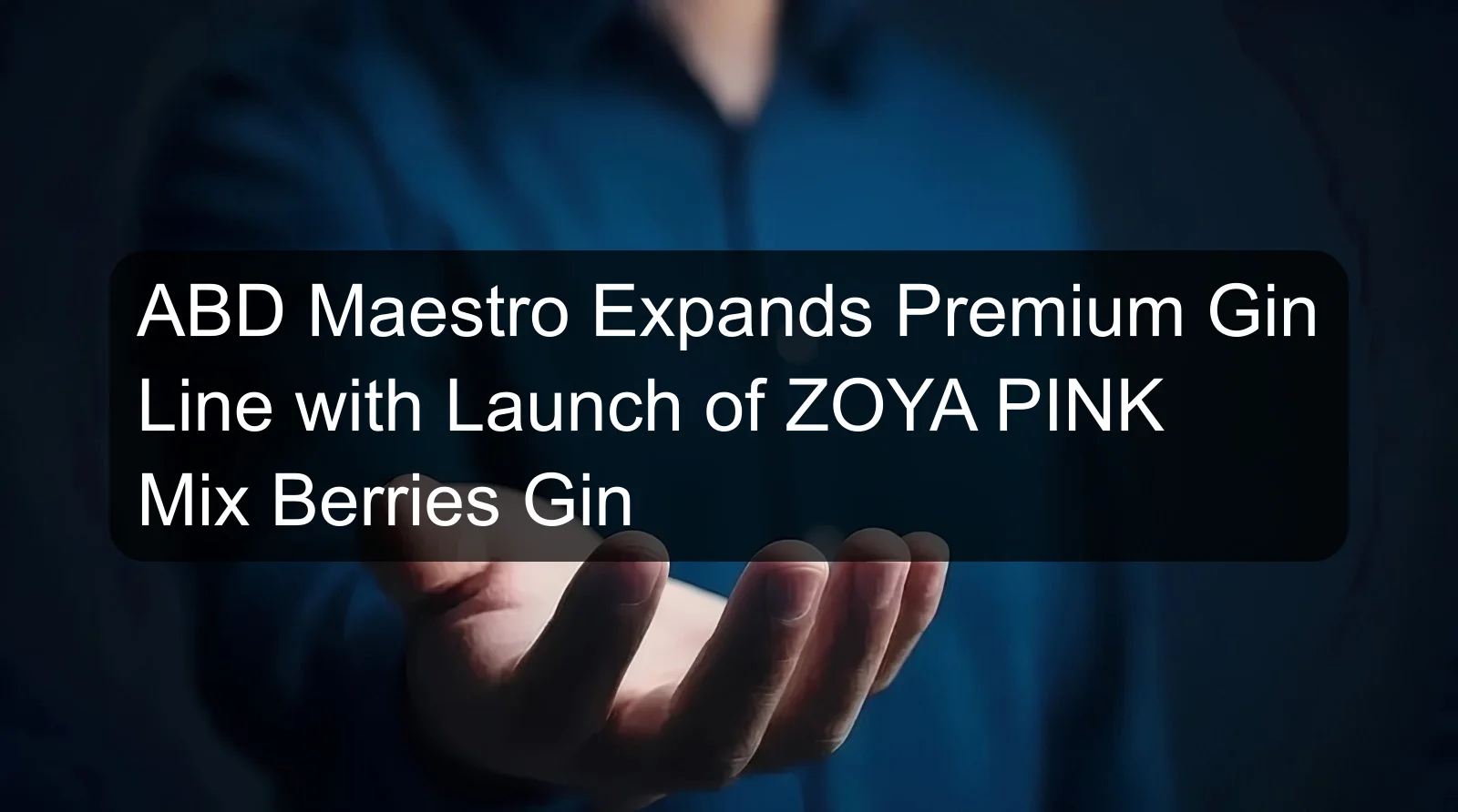 ABD Maestro Expands Premium Gin Line with Launch of ZOYA PINK Mix Berries Gin