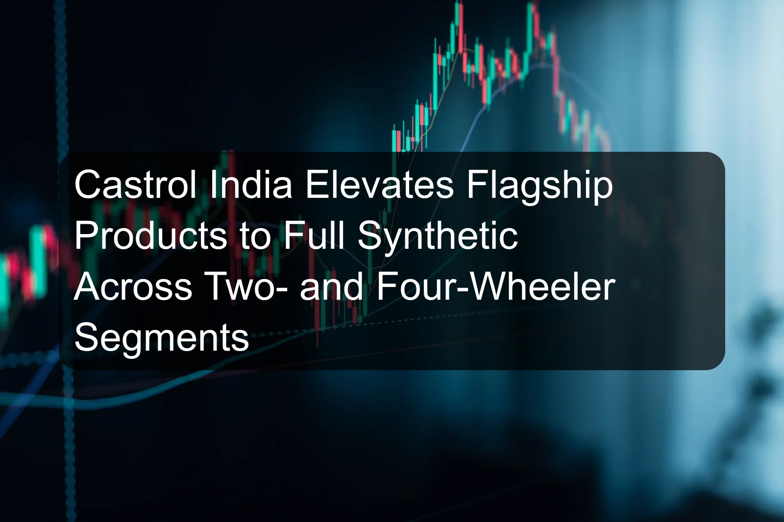 Castrol India Elevates Flagship Products to Full Synthetic Across Two- and Four-Wheeler Segments