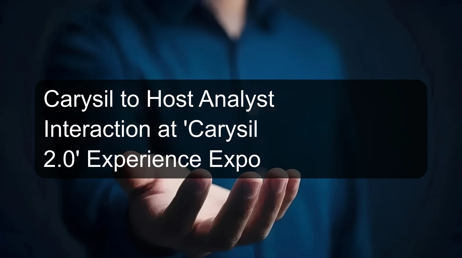 Carysil to Host Analyst Interaction at 'Carysil 2.0' Experience Expo