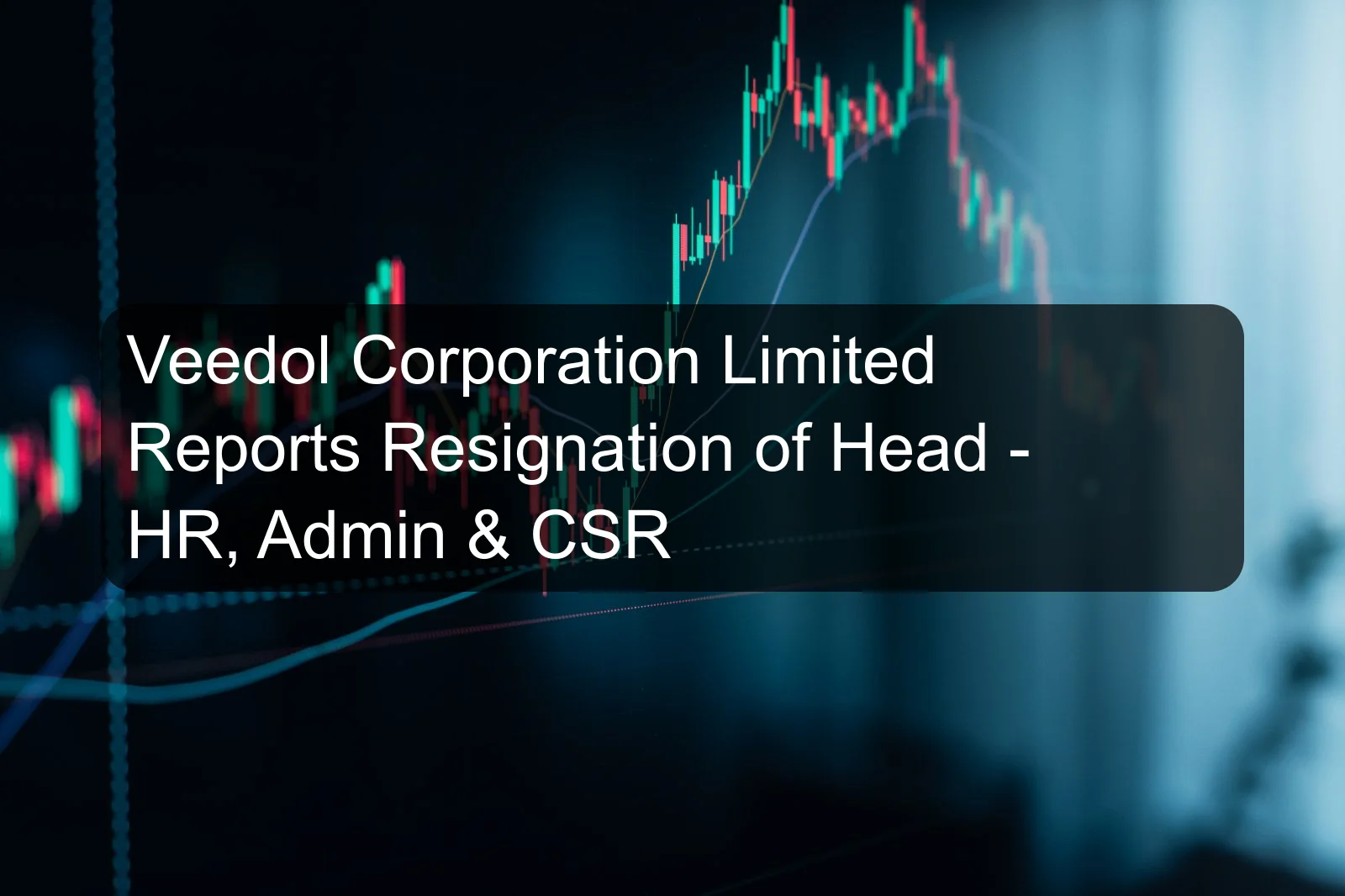 Veedol Corporation Limited Reports Resignation of Head - HR, Admin & CSR