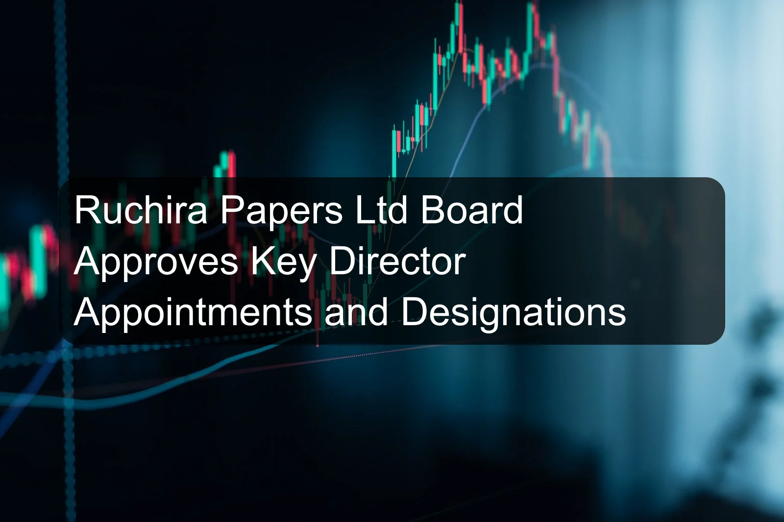 Ruchira Papers Ltd Board Approves Key Director Appointments and Designations