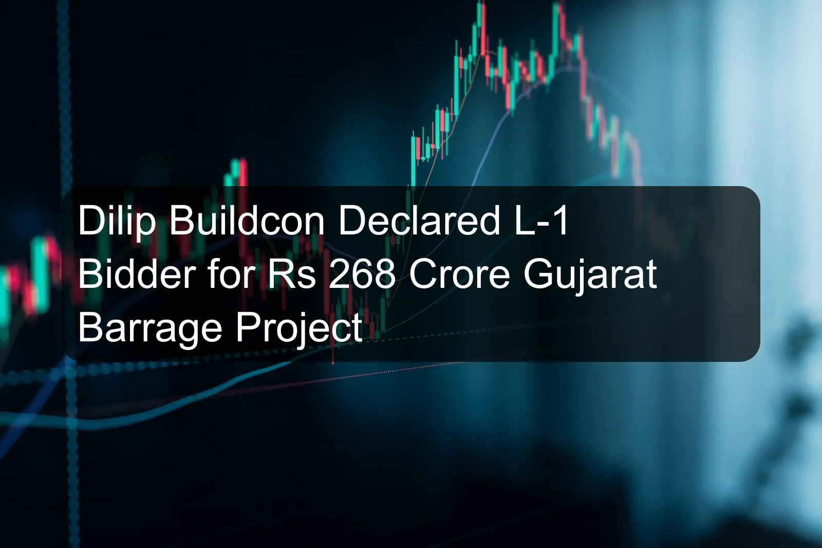 Dilip Buildcon Declared L-1 Bidder for Rs 268 Crore Gujarat Barrage Project