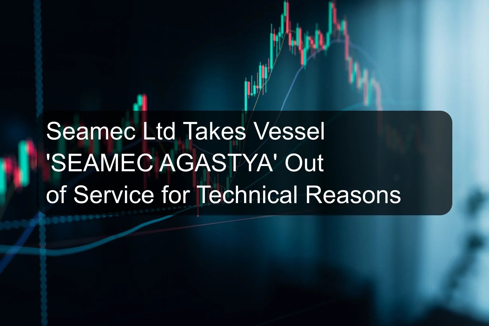 Seamec Ltd Takes Vessel 'SEAMEC AGASTYA' Out of Service for Technical Reasons