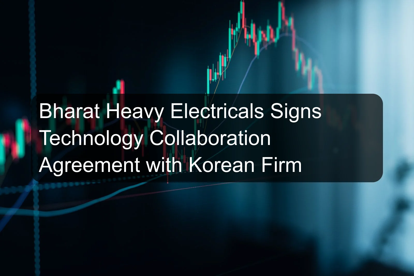 Bharat Heavy Electricals Signs Technology Collaboration Agreement with Korean Firm