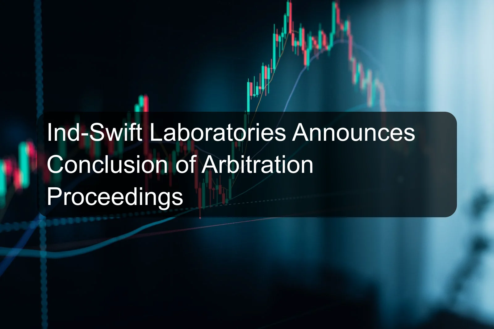 Ind-Swift Laboratories Announces Conclusion of Arbitration Proceedings