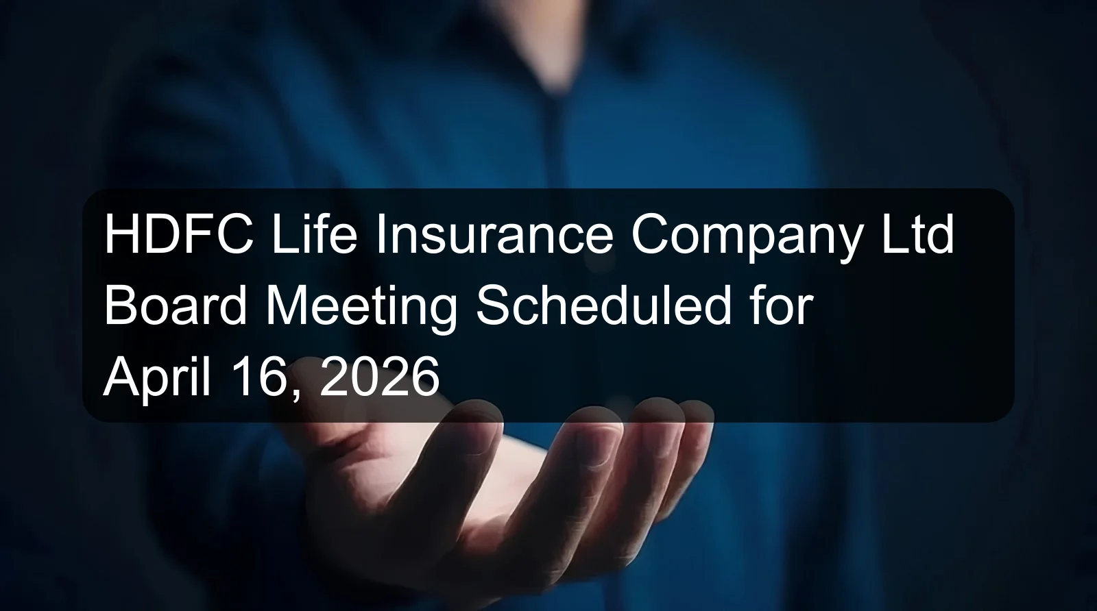 HDFC Life Insurance Company Ltd Board Meeting Scheduled for April 16, 2026