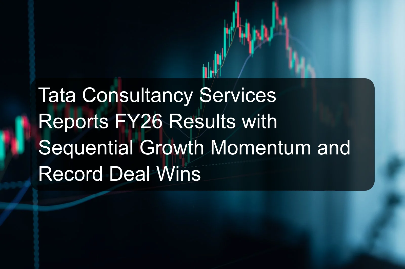Tata Consultancy Services Reports FY26 Results with Sequential Growth Momentum and Record Deal Wins