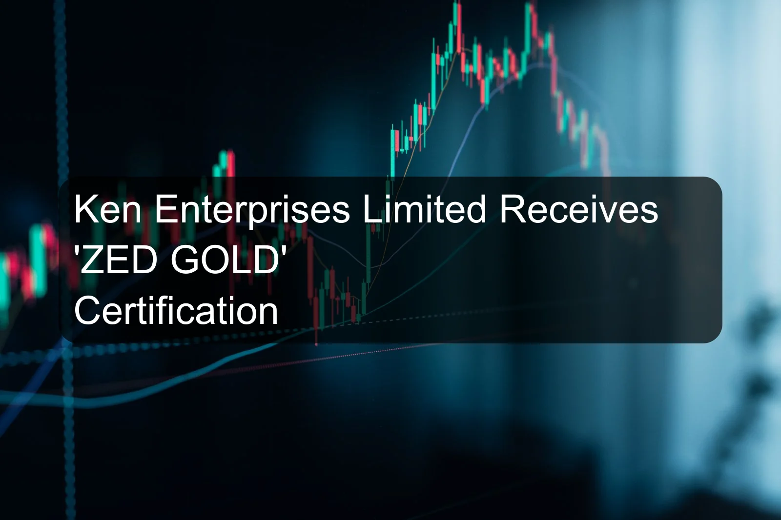 Ken Enterprises Limited Receives 'ZED GOLD' Certification