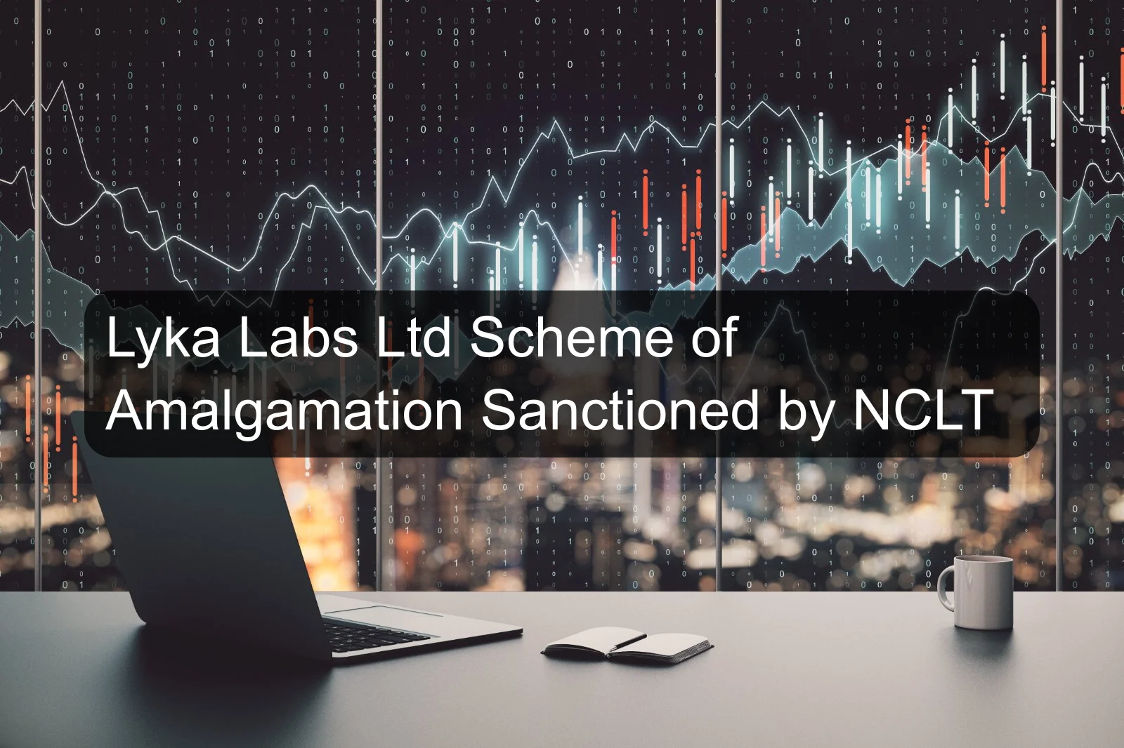 Lyka Labs Ltd Scheme of Amalgamation Sanctioned by NCLT