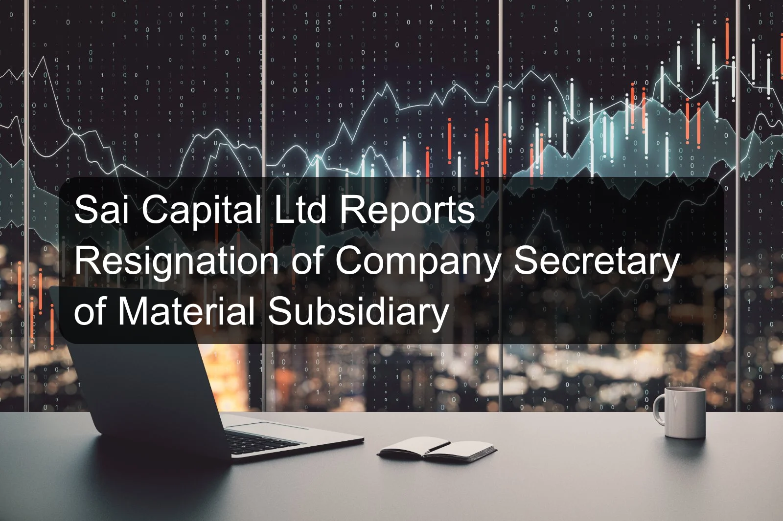 Sai Capital Ltd Reports Resignation of Company Secretary of Material Subsidiary