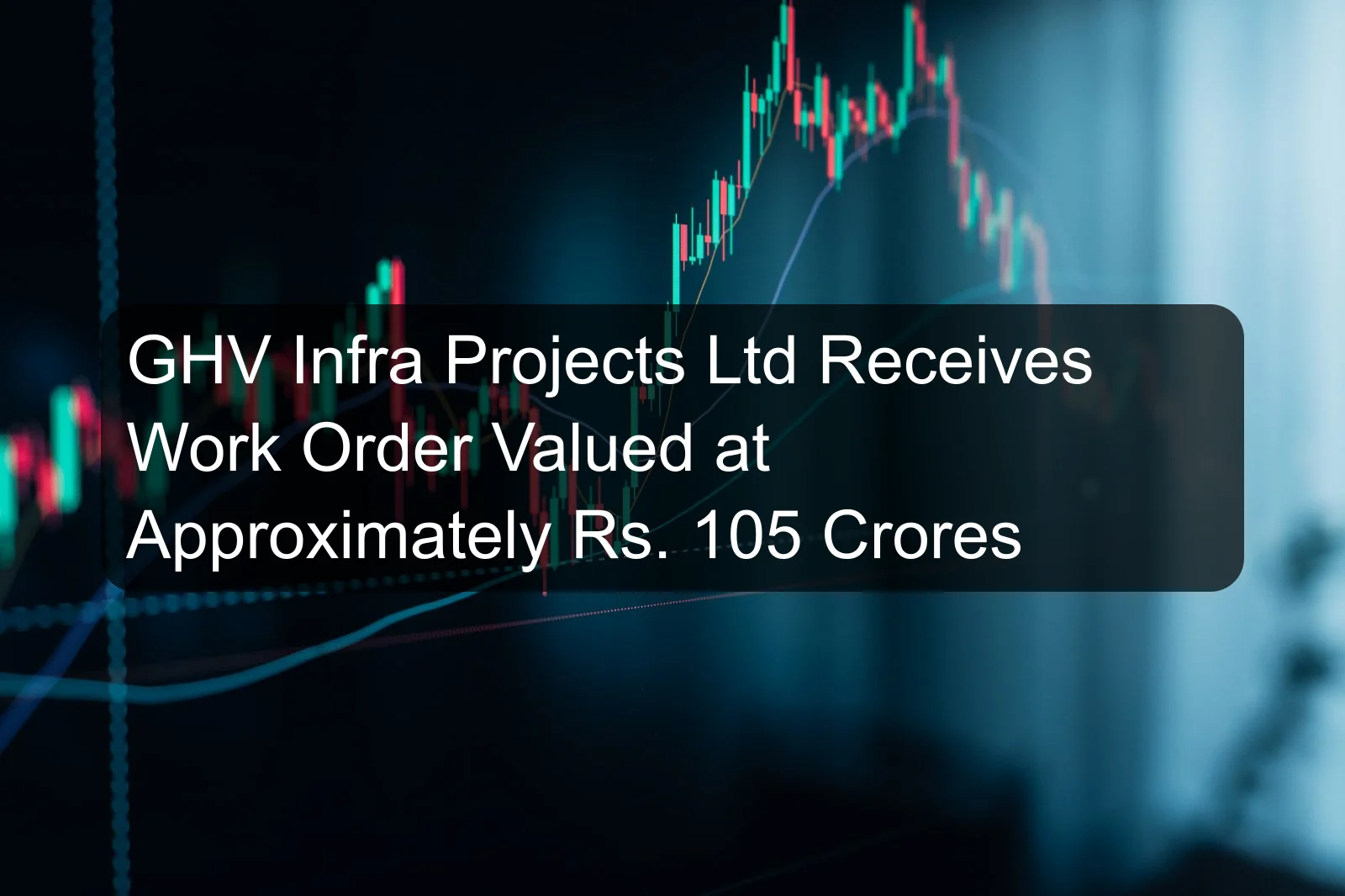 GHV Infra Projects Ltd Receives Work Order Valued at Approximately Rs. 105 Crores