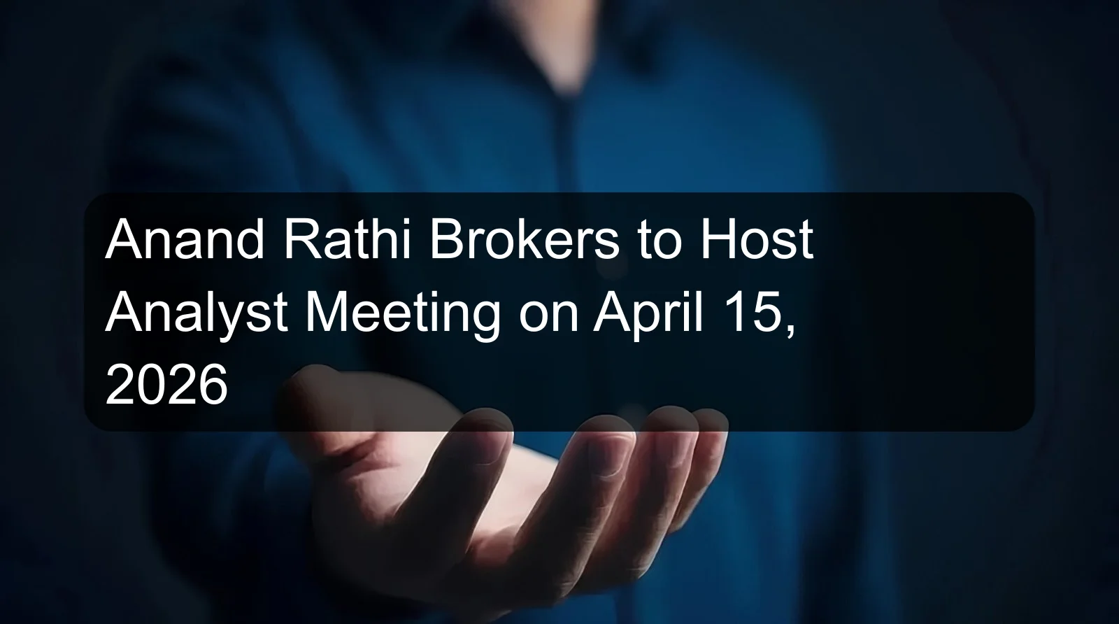 Anand Rathi Brokers to Host Analyst Meeting on April 15, 2026 Anand Rathi Brokers to Host Analyst Meeting on April 15, 2026