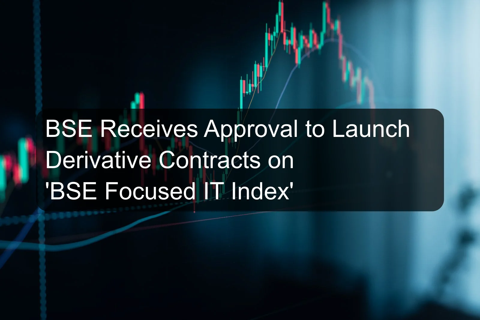 BSE Receives Approval to Launch Derivative Contracts on 'BSE Focused IT Index'