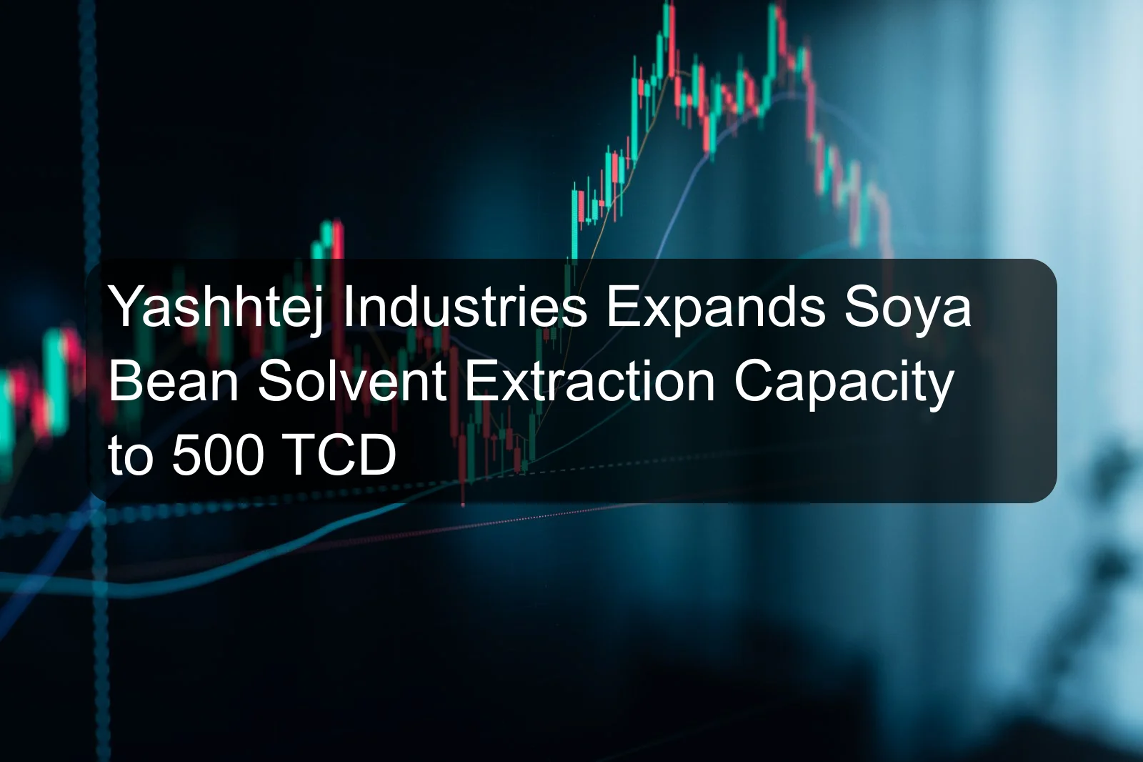 Yashhtej Industries Expands Soya Bean Solvent Extraction Capacity to 500 TCD