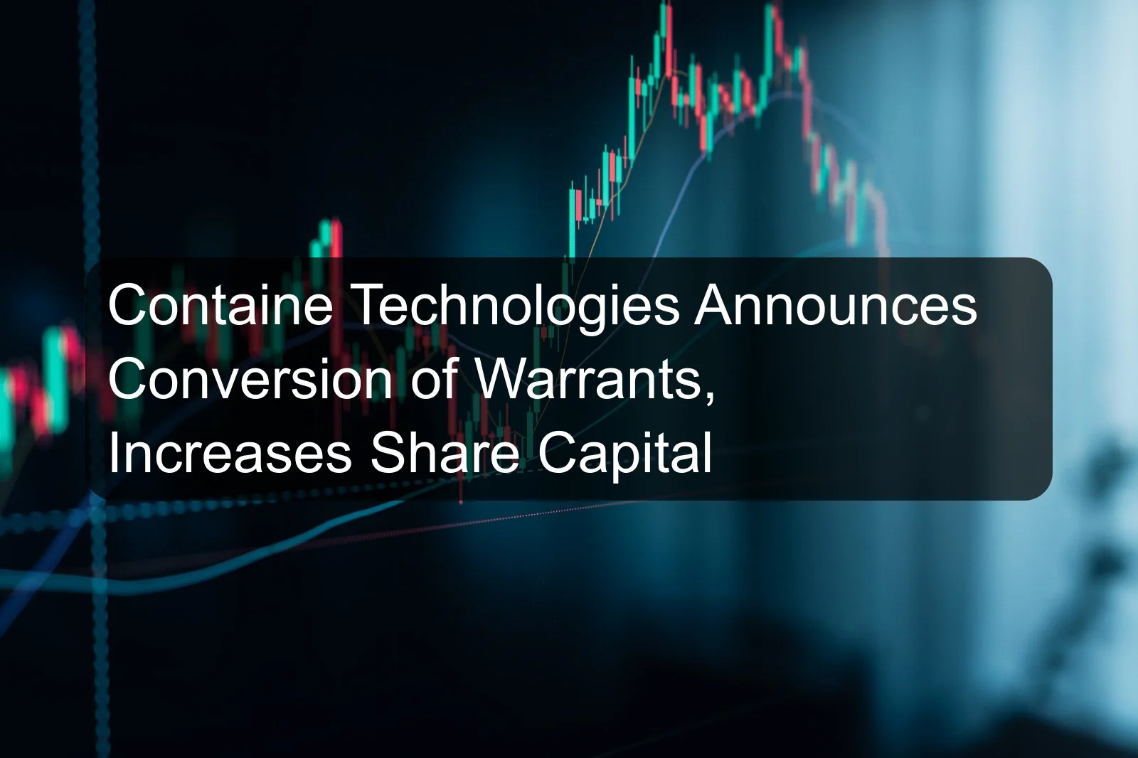 Containe Technologies Announces Conversion of Warrants, Increases Share Capital