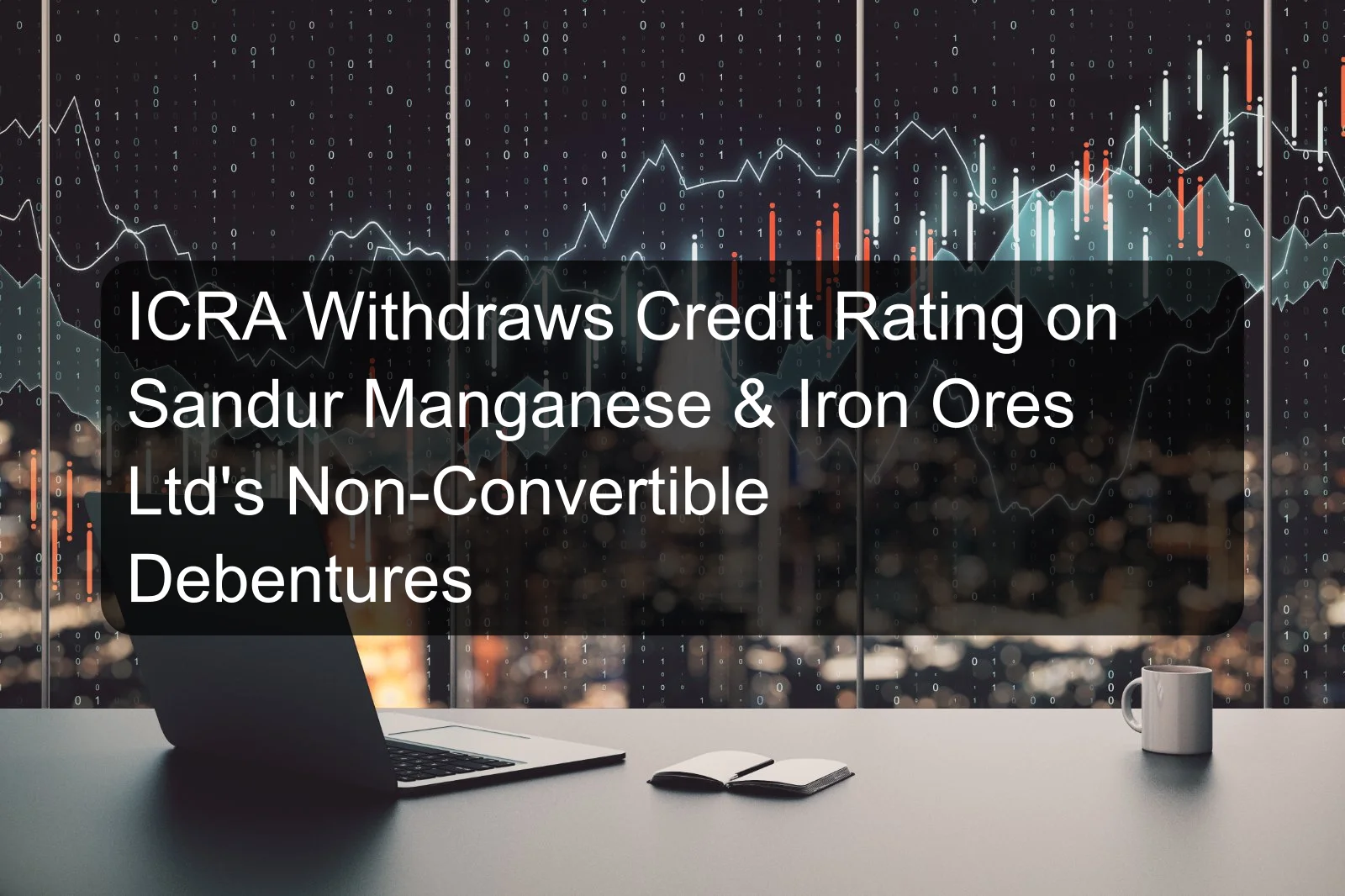 ICRA Withdraws Credit Rating on Sandur Manganese & Iron Ores Ltd's Non-Convertible Debentures