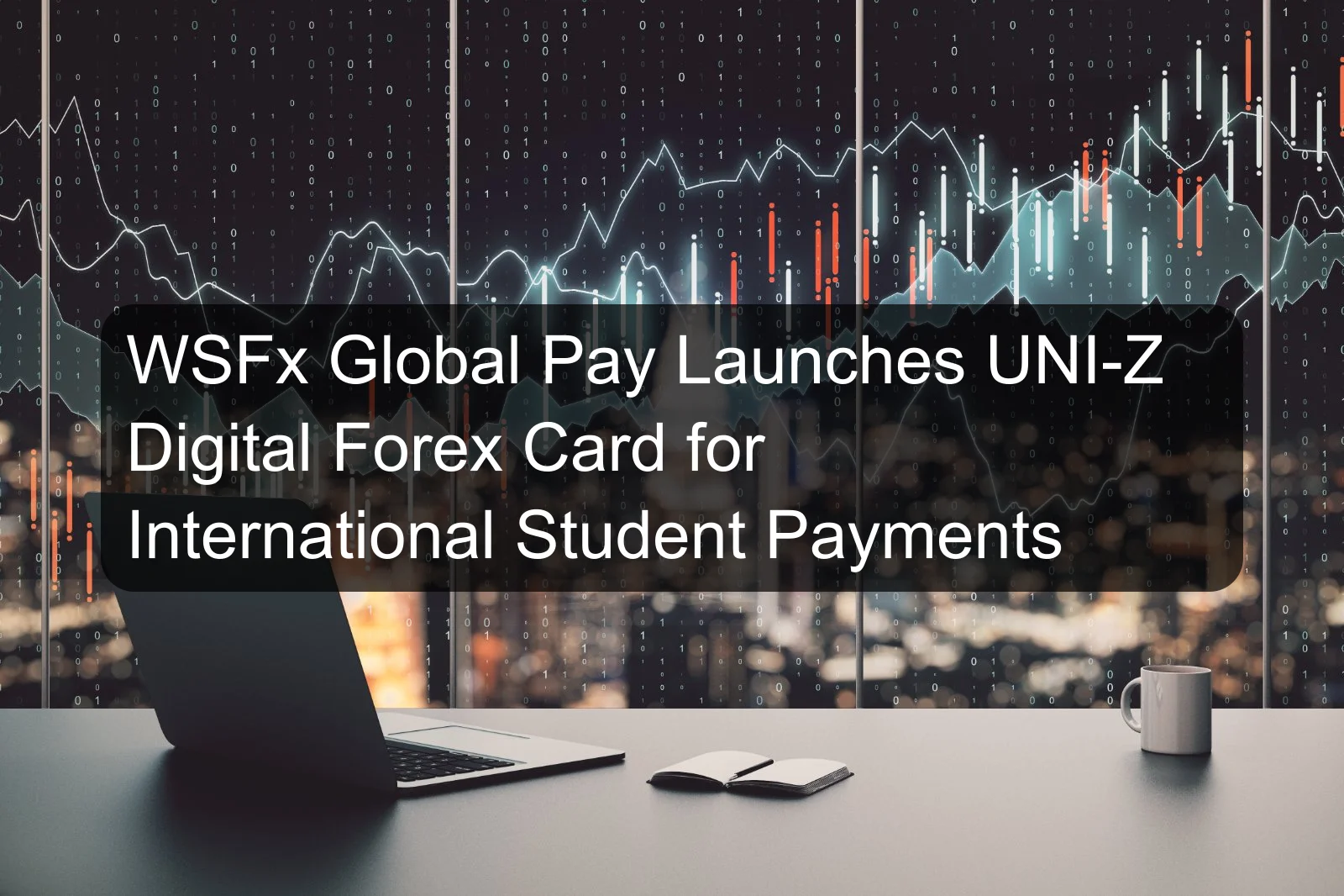 WSFx Global Pay Launches UNI-Z Digital Forex Card for International Student Payments