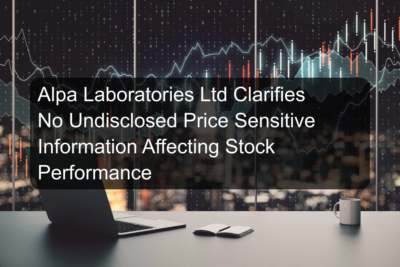 Alpa Laboratories Ltd Clarifies No Undisclosed Price Sensitive Information Affecting Stock Performance