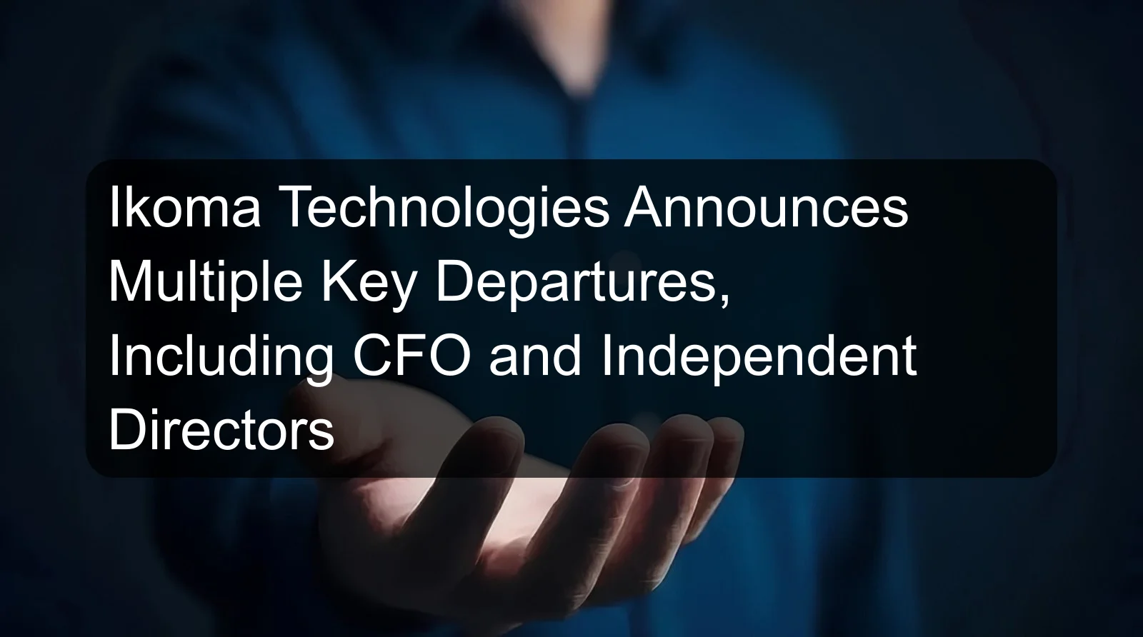 Ikoma Technologies Announces Multiple Key Departures, Including CFO and Independent Directors