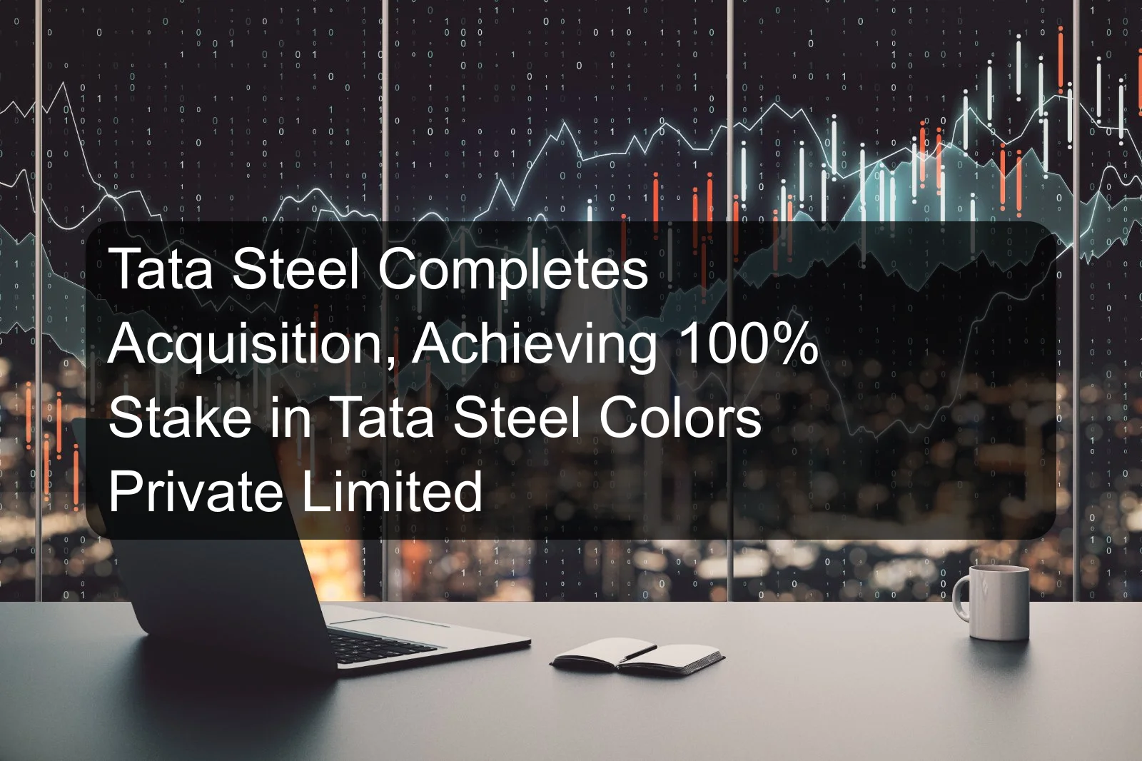 Tata Steel Completes Acquisition, Achieving 100% Stake in Tata Steel Colors Private Limited