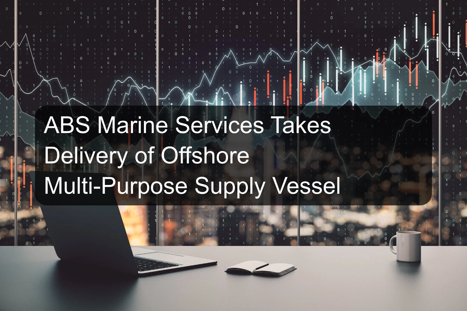 ABS Marine Services Takes Delivery of Offshore Multi-Purpose Supply Vessel