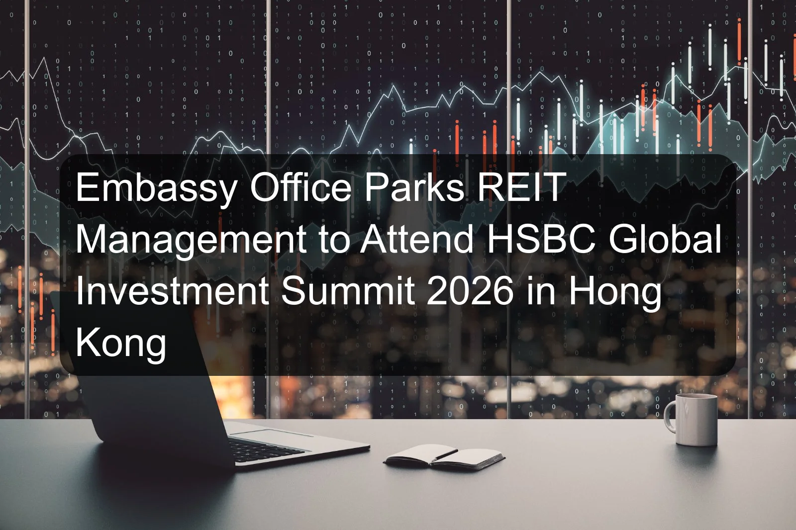 Embassy Office Parks REIT Management to Attend HSBC Global Investment Summit 2026 in Hong Kong Embassy Office Parks REIT Management to Attend HSBC Global Investment Summit 2026 in Hong Kong