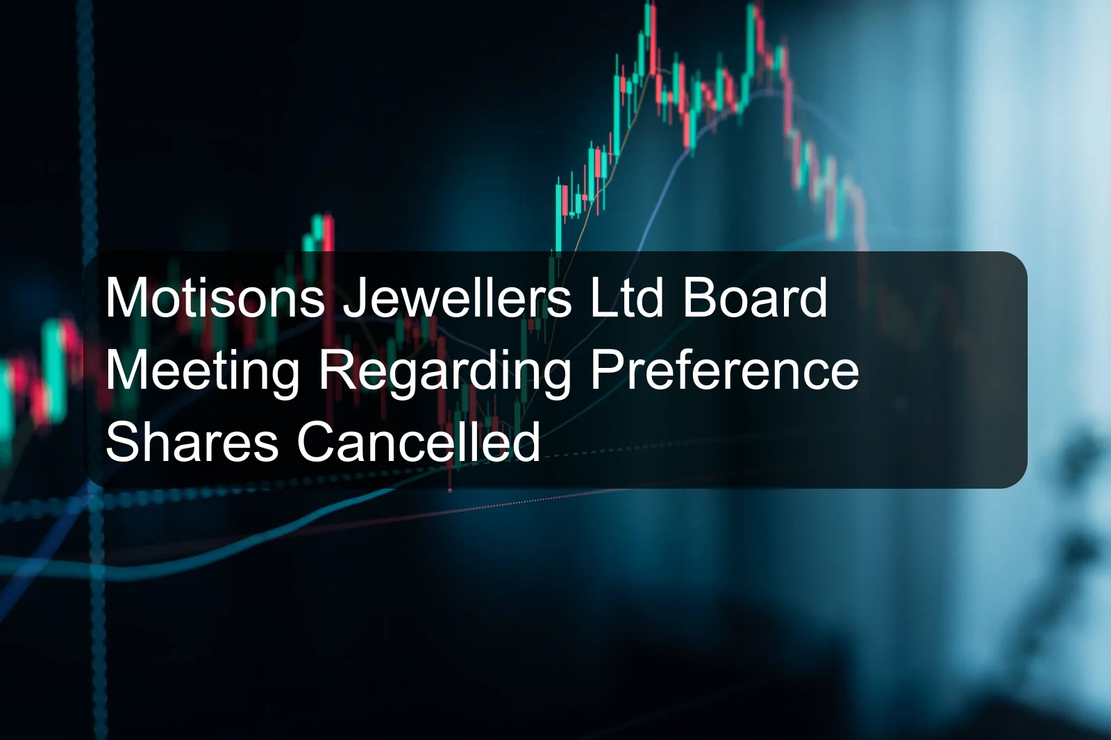 Motisons Jewellers Ltd Board Meeting Regarding Preference Shares Cancelled