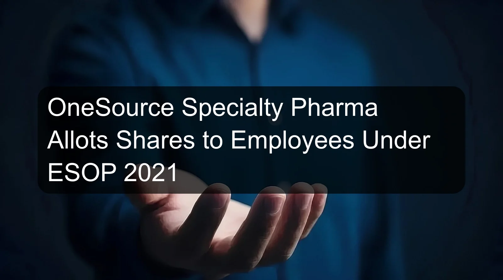 OneSource Specialty Pharma Allots Shares to Employees Under ESOP 2021