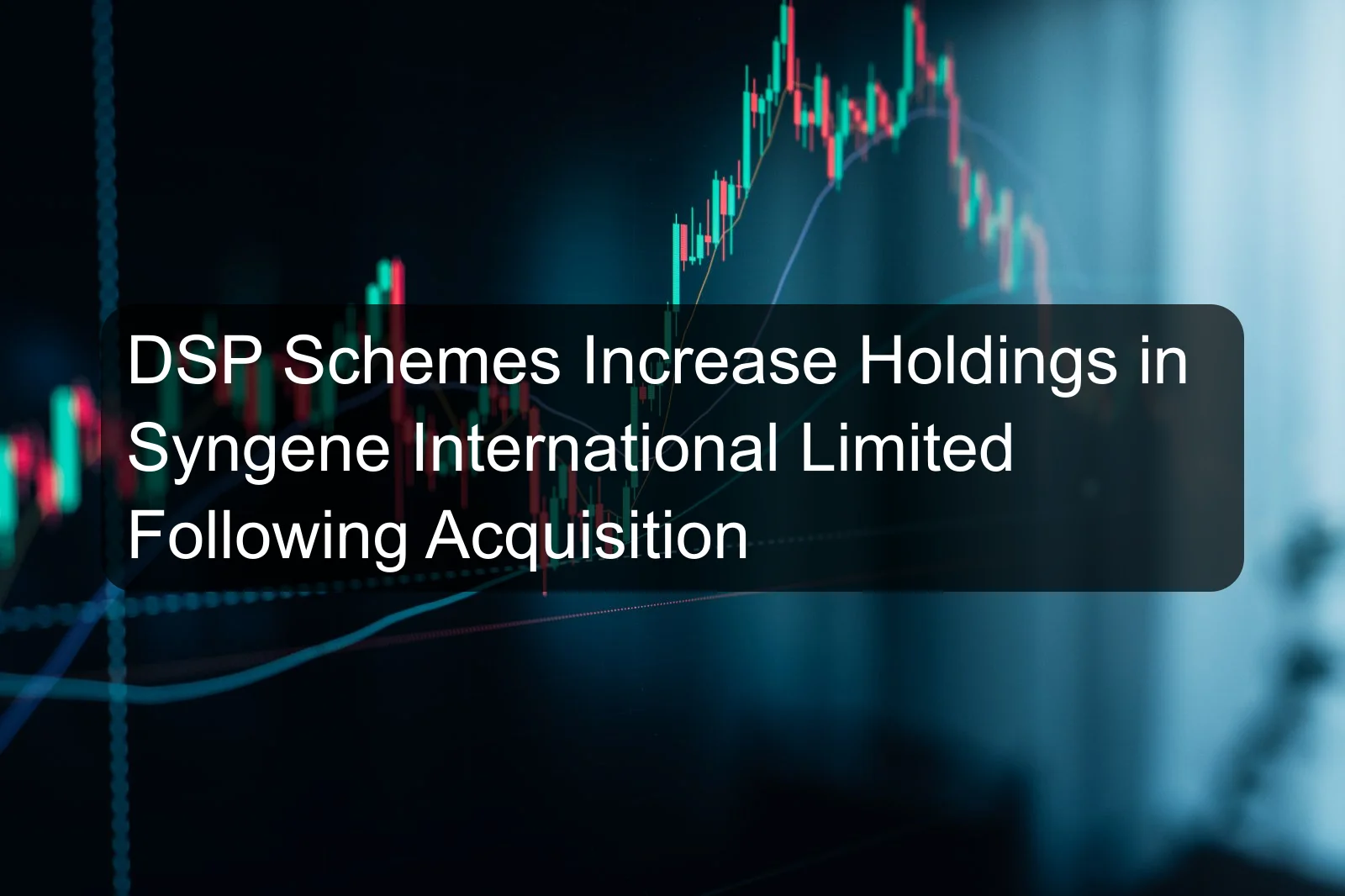 DSP Schemes Increase Holdings in Syngene International Limited Following Acquisition