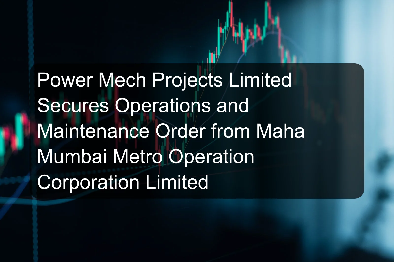 Power Mech Projects Limited Secures Operations and Maintenance Order from Maha Mumbai Metro Operation Corporation Limited
