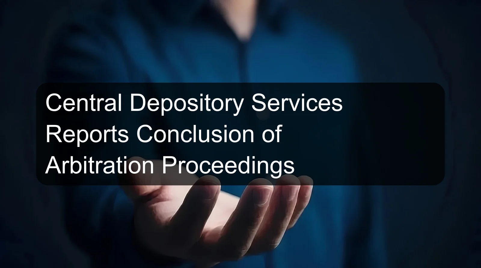 Central Depository Services Reports Conclusion of Arbitration Proceedings