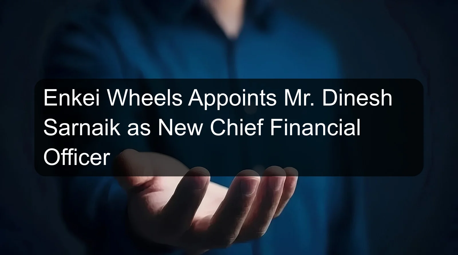 Enkei Wheels Appoints Mr. Dinesh Sarnaik as New Chief Financial Officer