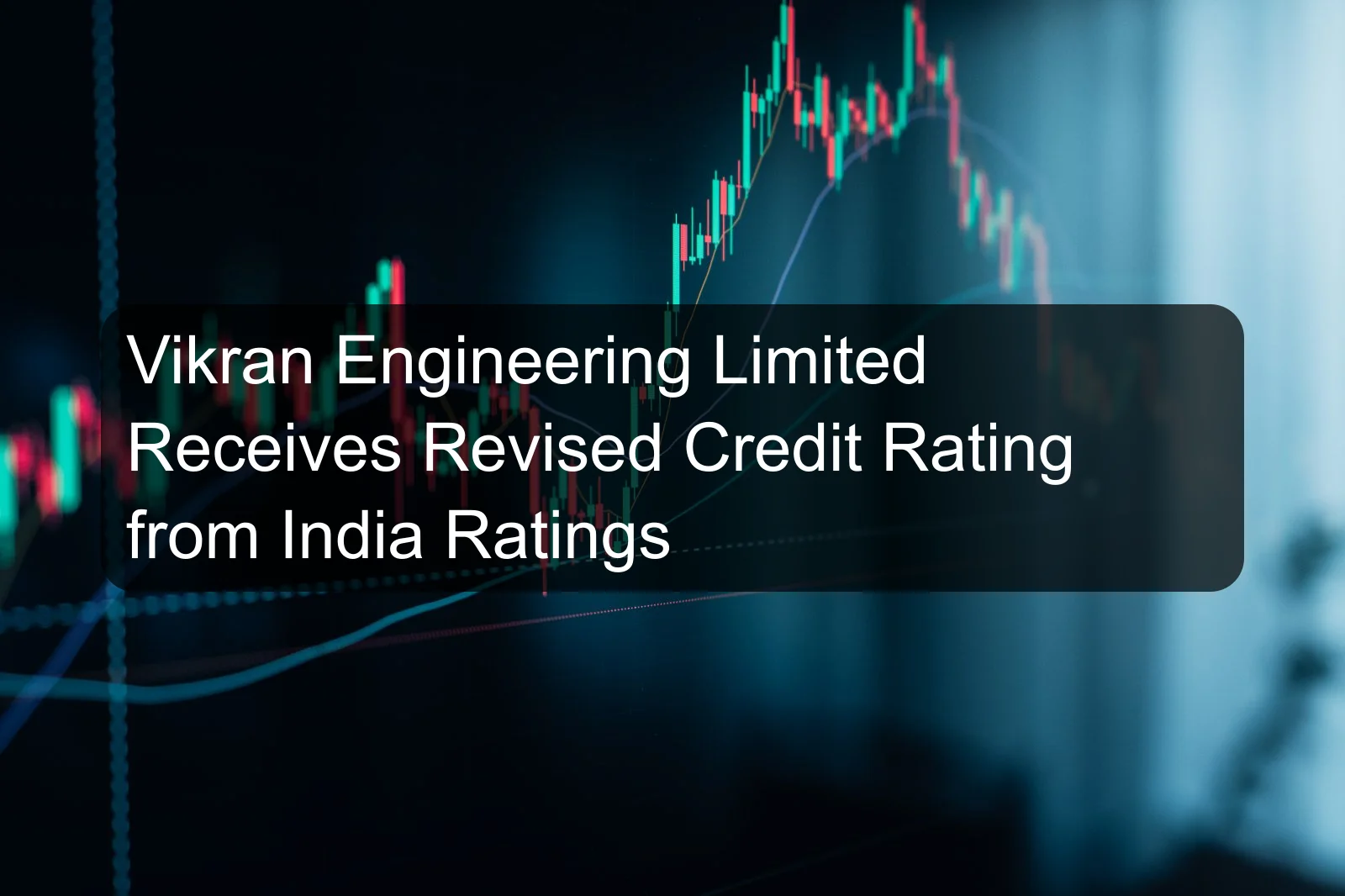 Vikran Engineering Limited Receives Revised Credit Rating from India Ratings