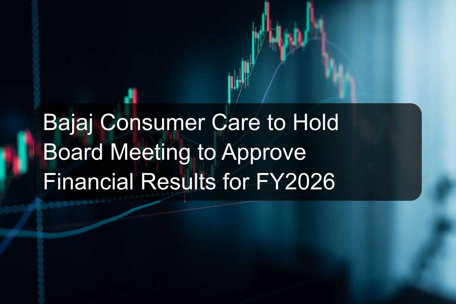 Bajaj Consumer Care to Hold Board Meeting to Approve Financial Results for FY2026