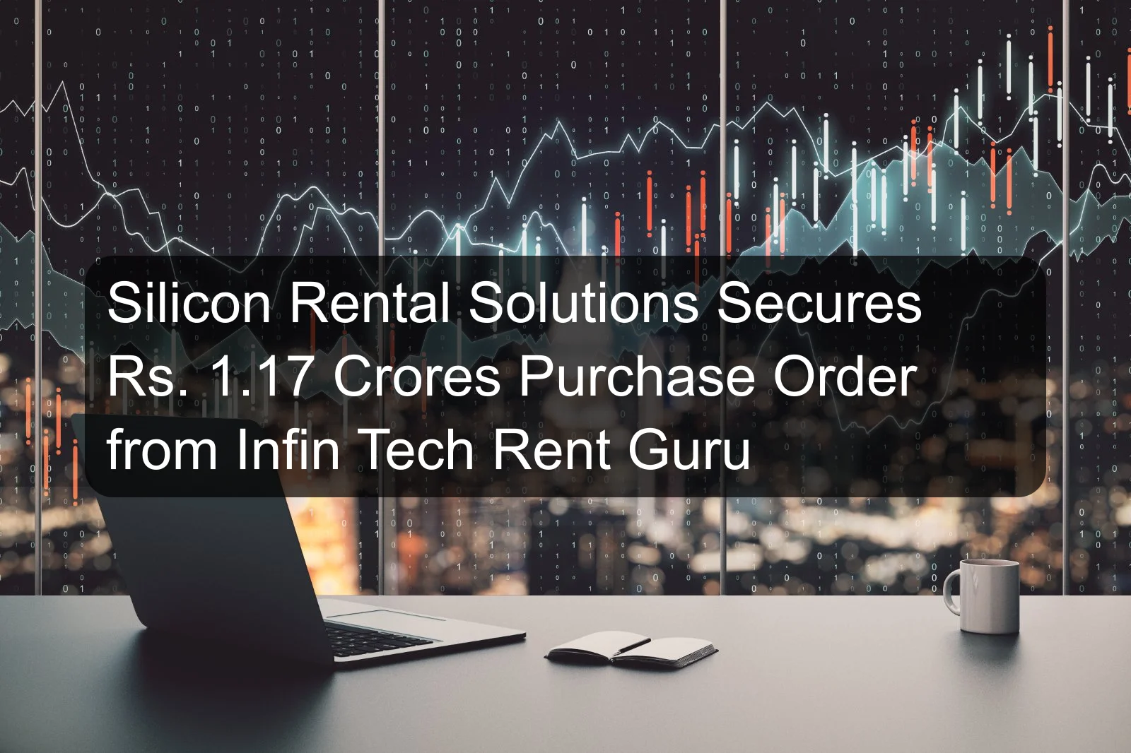 Silicon Rental Solutions Secures Rs. 1.17 Crores Purchase Order from Infin Tech Rent Guru