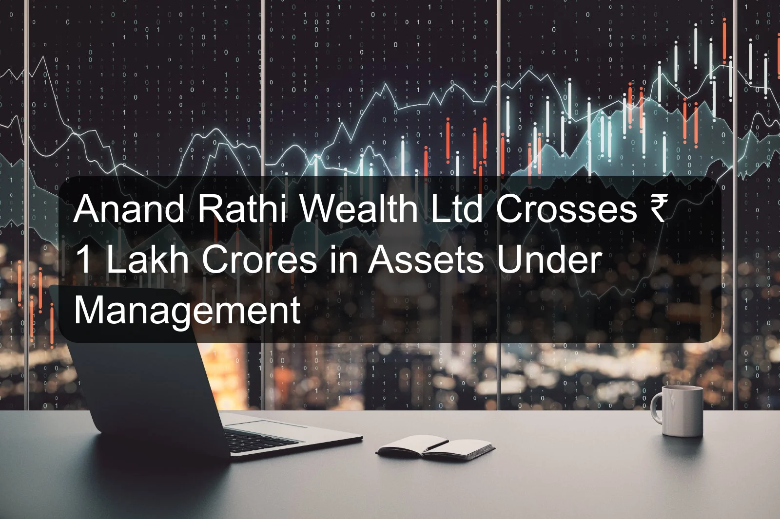 Anand Rathi Wealth Ltd Crosses ₹ 1 Lakh Crores in Assets Under Management