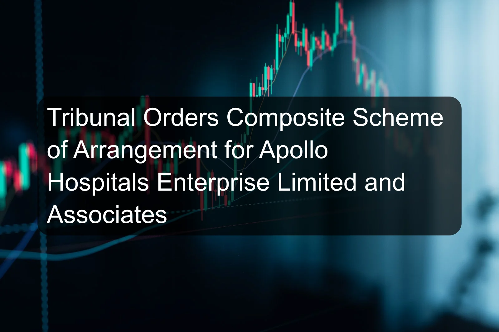 Tribunal Orders Composite Scheme of Arrangement for Apollo Hospitals Enterprise Limited and Associates