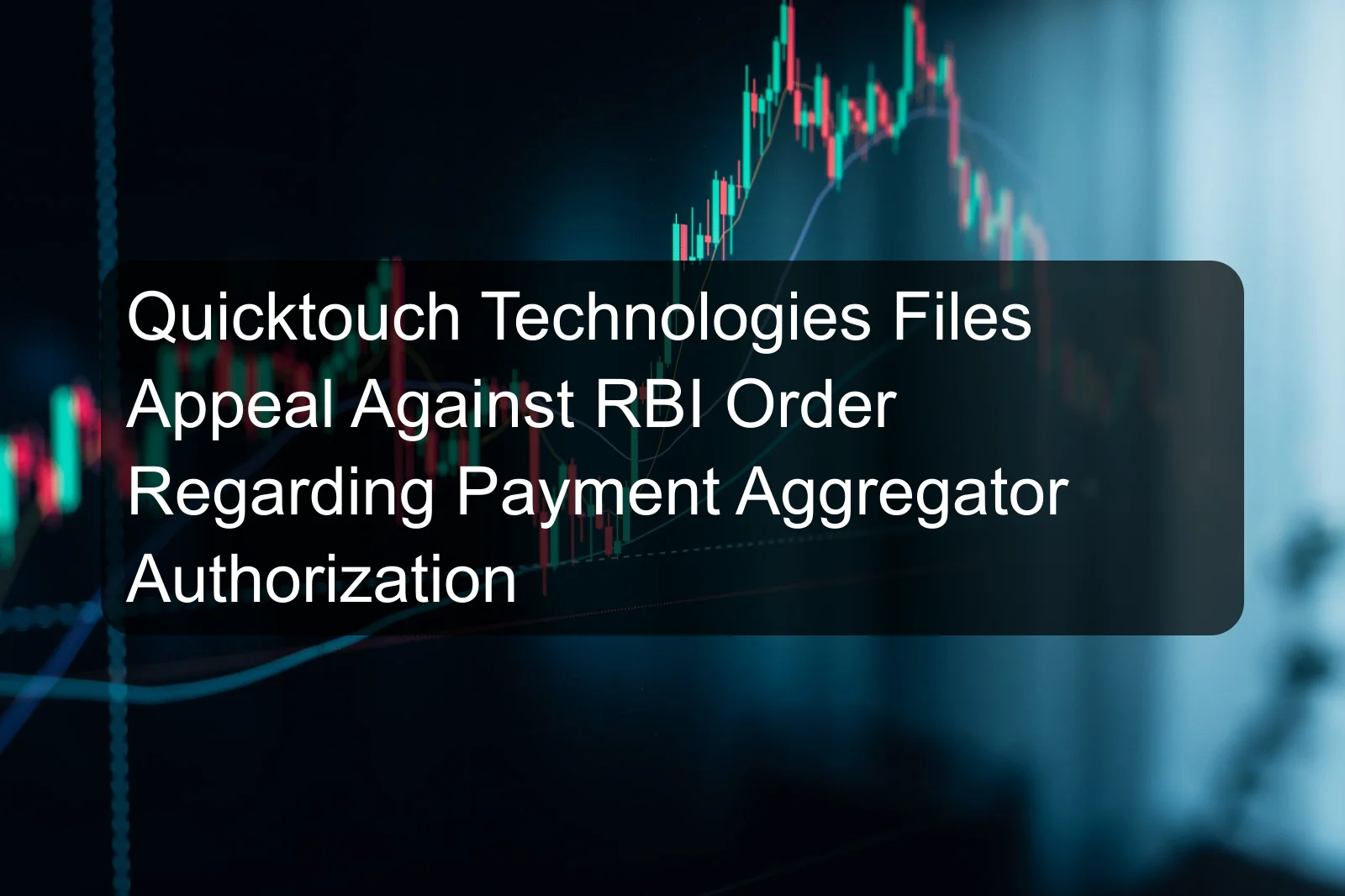 Quicktouch Technologies Files Appeal Against RBI Order Regarding Payment Aggregator Authorization